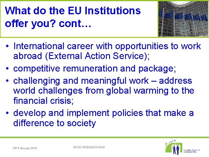 What do the EU Institutions offer you? cont… • International career with opportunities to