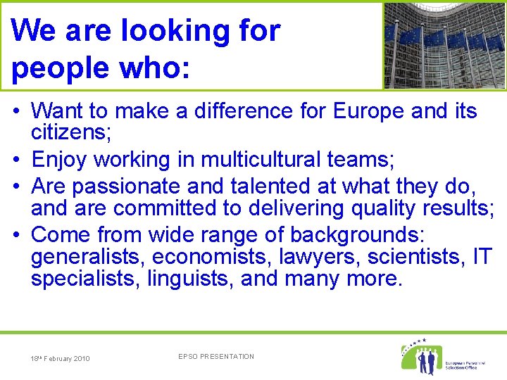 We are looking for people who: • Want to make a difference for Europe