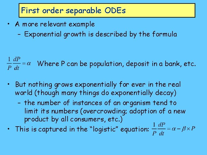 First order separable ODEs • A more relevant example – Exponential growth is described
