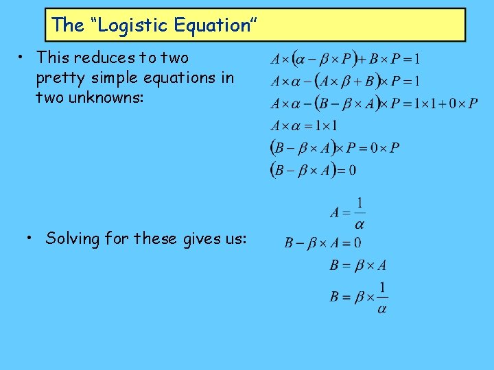 The “Logistic Equation” • This reduces to two pretty simple equations in two unknowns: