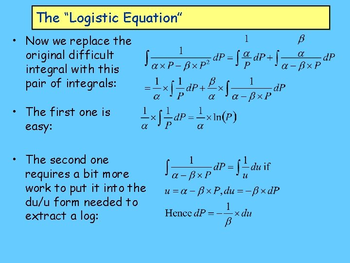 The “Logistic Equation” • Now we replace the original difficult integral with this pair