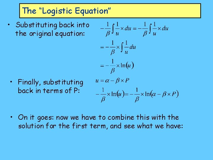 The “Logistic Equation” • Substituting back into the original equation: • Finally, substituting back