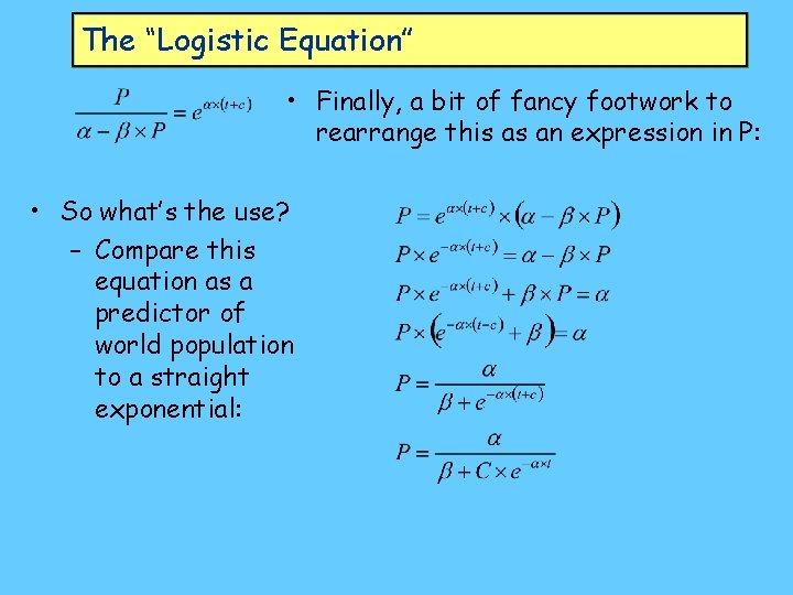 The “Logistic Equation” • Finally, a bit of fancy footwork to rearrange this as