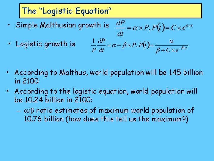 The “Logistic Equation” • Simple Malthusian growth is • Logistic growth is • According