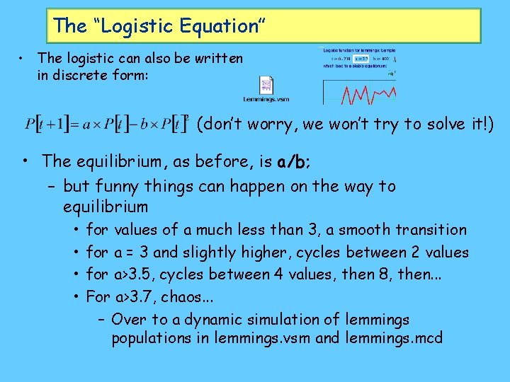 The “Logistic Equation” • The logistic can also be written in discrete form: (don’t