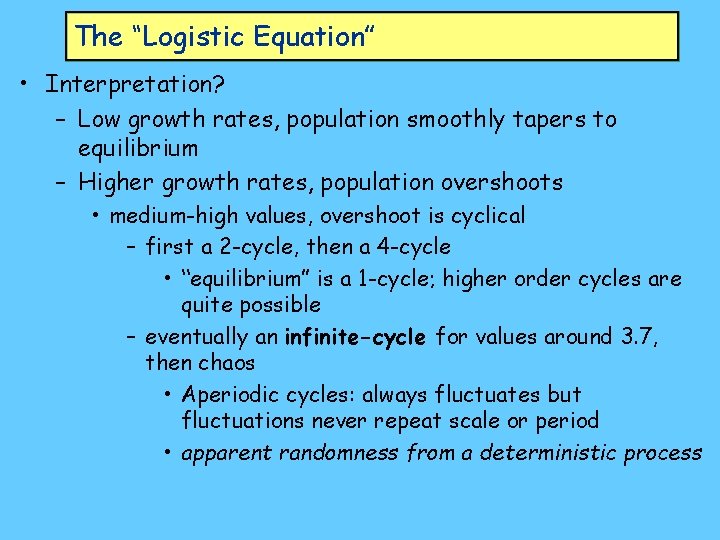 The “Logistic Equation” • Interpretation? – Low growth rates, population smoothly tapers to equilibrium