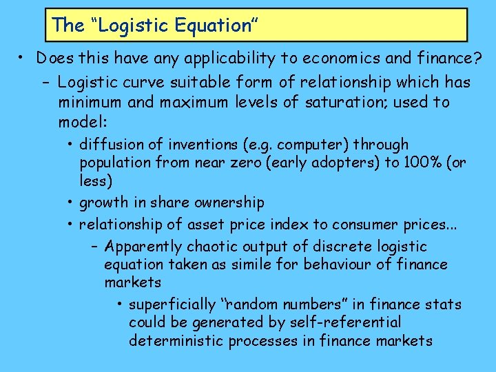 The “Logistic Equation” • Does this have any applicability to economics and finance? –