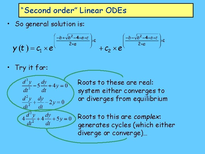 “Second order” Linear ODEs • So general solution is: • Try it for: Roots