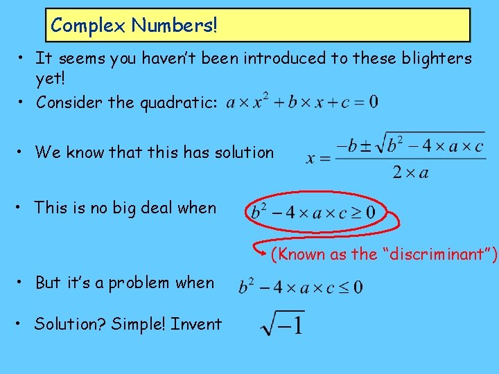 Complex Numbers! • It seems you haven’t been introduced to these blighters yet! •