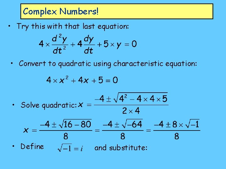 Complex Numbers! • Try this with that last equation: • Convert to quadratic using