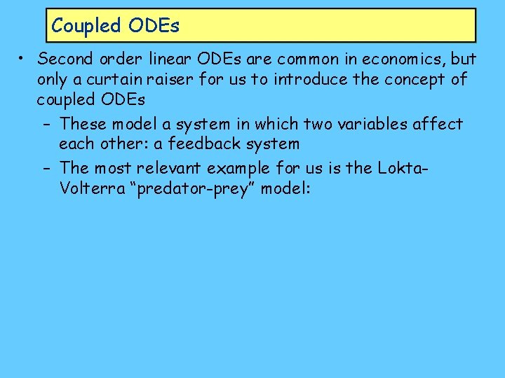 Coupled ODEs • Second order linear ODEs are common in economics, but only a