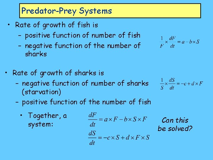 Predator-Prey Systems • Rate of growth of fish is – positive function of number