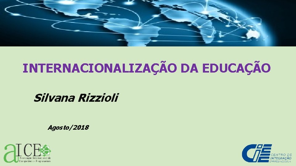 INTERNACIONALIZAÇÃO DA EDUCAÇÃO Silvana Rizzioli Agosto/2018 