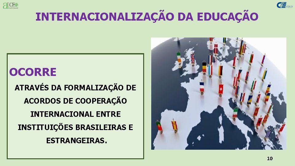 INTERNACIONALIZAÇÃO DA EDUCAÇÃO OCORRE ATRAVÉS DA FORMALIZAÇÃO DE ACORDOS DE COOPERAÇÃO INTERNACIONAL ENTRE INSTITUIÇÕES