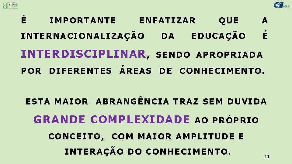 É IMPORTANTE ENFATIZAR INTERNACIONALIZAÇÃO INTERDISCIPLINAR, DA QUE A EDUCAÇÃO É SENDO APROPRIADA POR DIFERENTES