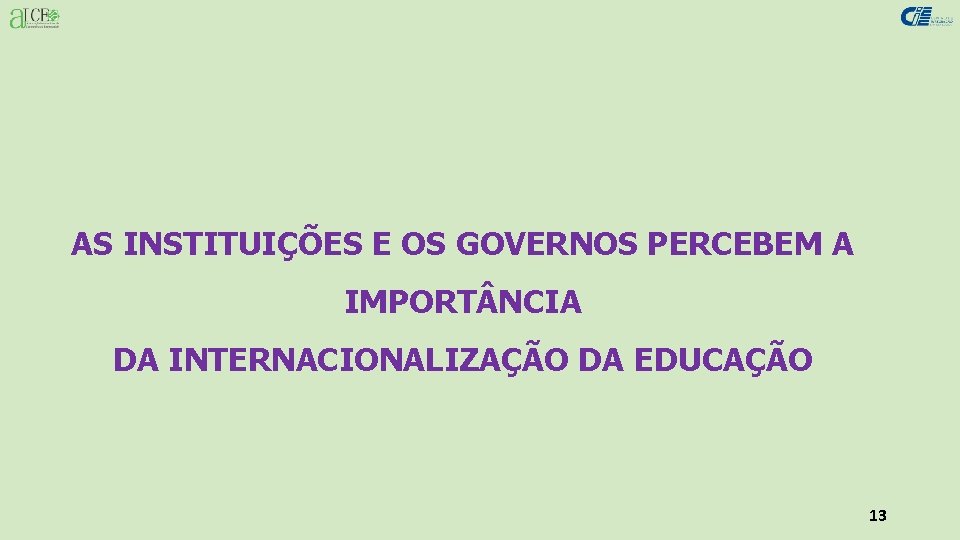 AS INSTITUIÇÕES E OS GOVERNOS PERCEBEM A IMPORT NCIA DA INTERNACIONALIZAÇÃO DA EDUCAÇÃO 13