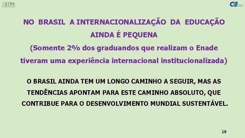 NO BRASIL A INTERNACIONALIZAÇÃO DA EDUCAÇÃO AINDA É PEQUENA (Somente 2% dos graduandos que