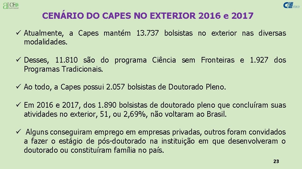 CENÁRIO DO CAPES NO EXTERIOR 2016 e 2017 ü Atualmente, a Capes mantém 13.