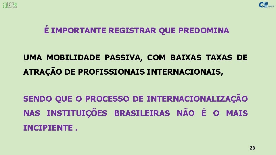 É IMPORTANTE REGISTRAR QUE PREDOMINA UMA MOBILIDADE PASSIVA, COM BAIXAS TAXAS DE ATRAÇÃO DE