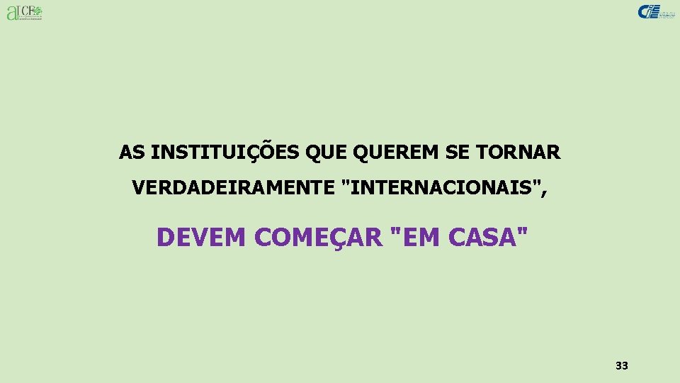 AS INSTITUIÇÕES QUEREM SE TORNAR VERDADEIRAMENTE "INTERNACIONAIS", DEVEM COMEÇAR "EM CASA" 33 