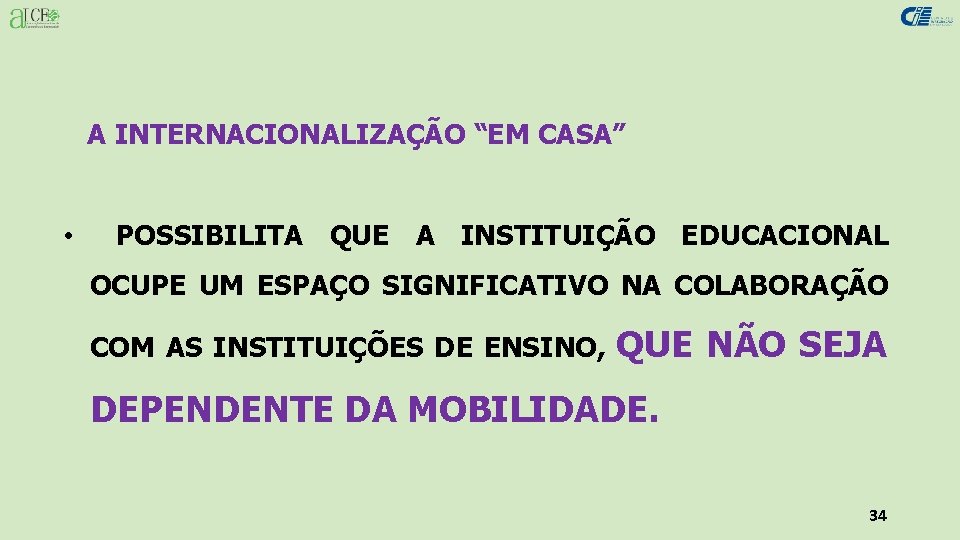 A INTERNACIONALIZAÇÃO “EM CASA” • POSSIBILITA QUE A INSTITUIÇÃO EDUCACIONAL OCUPE UM ESPAÇO SIGNIFICATIVO