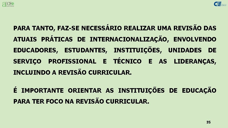 PARA TANTO, FAZ-SE NECESSÁRIO REALIZAR UMA REVISÃO DAS ATUAIS PRÁTICAS DE INTERNACIONALIZAÇÃO, ENVOLVENDO EDUCADORES,