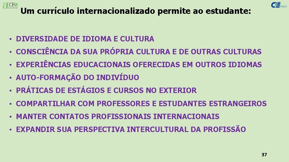 Um currículo internacionalizado permite ao estudante: • DIVERSIDADE DE IDIOMA E CULTURA • CONSCIÊNCIA