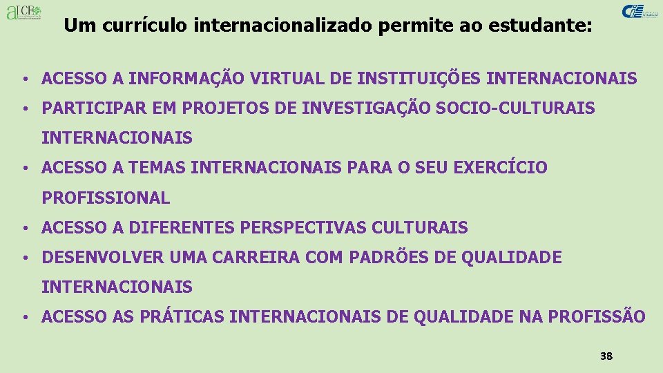 Um currículo internacionalizado permite ao estudante: • ACESSO A INFORMAÇÃO VIRTUAL DE INSTITUIÇÕES INTERNACIONAIS