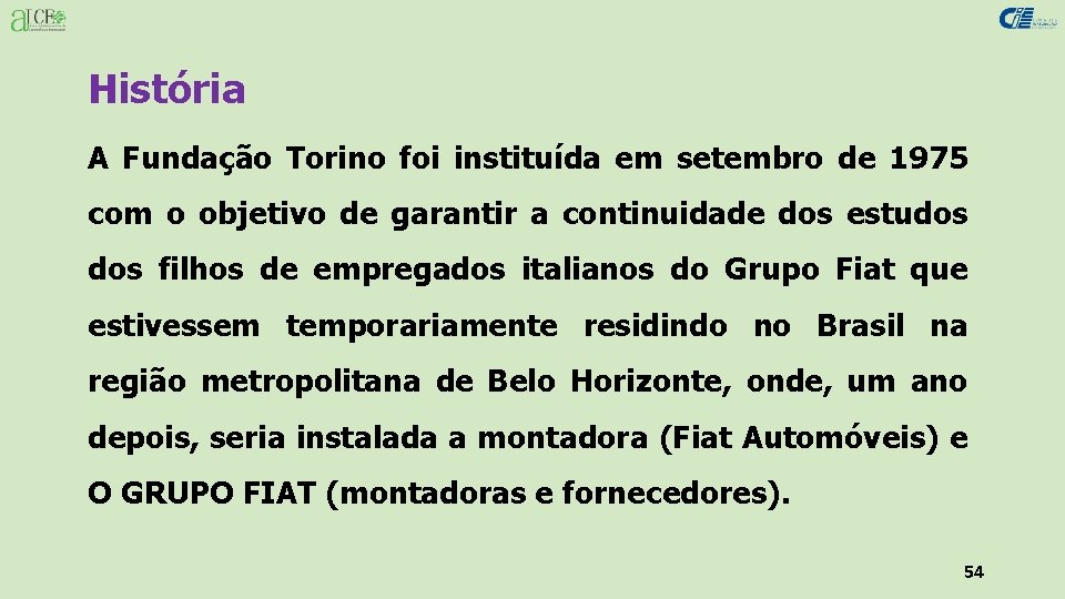 História A Fundação Torino foi instituída em setembro de 1975 com o objetivo de