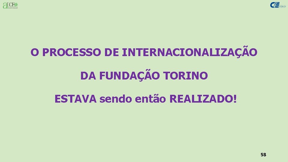 O PROCESSO DE INTERNACIONALIZAÇÃO DA FUNDAÇÃO TORINO ESTAVA sendo então REALIZADO! 58 