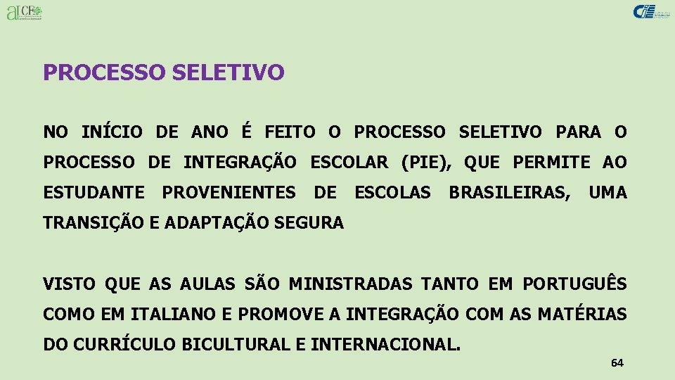 PROCESSO SELETIVO NO INÍCIO DE ANO É FEITO O PROCESSO SELETIVO PARA O PROCESSO