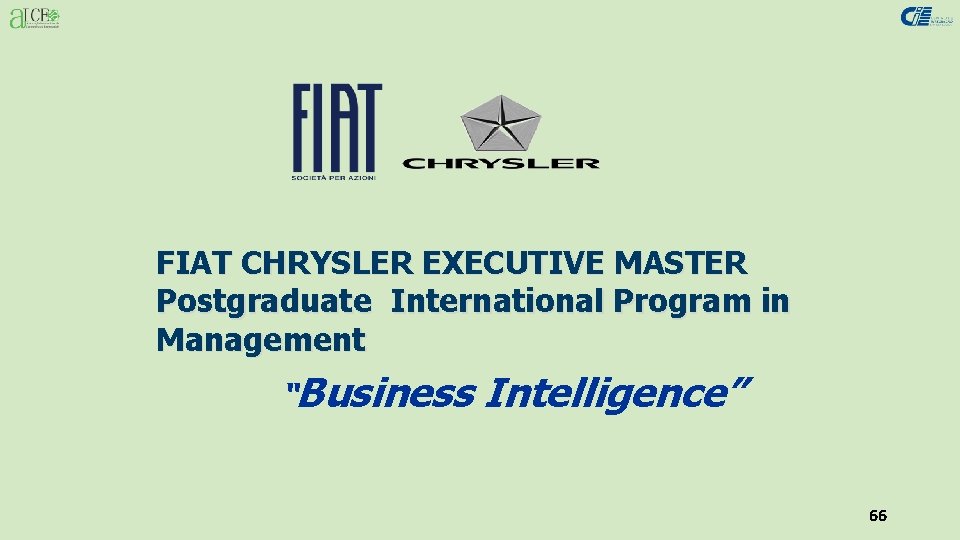 FIAT CHRYSLER EXECUTIVE MASTER Postgraduate International Program in Management “Business Intelligence” 66 