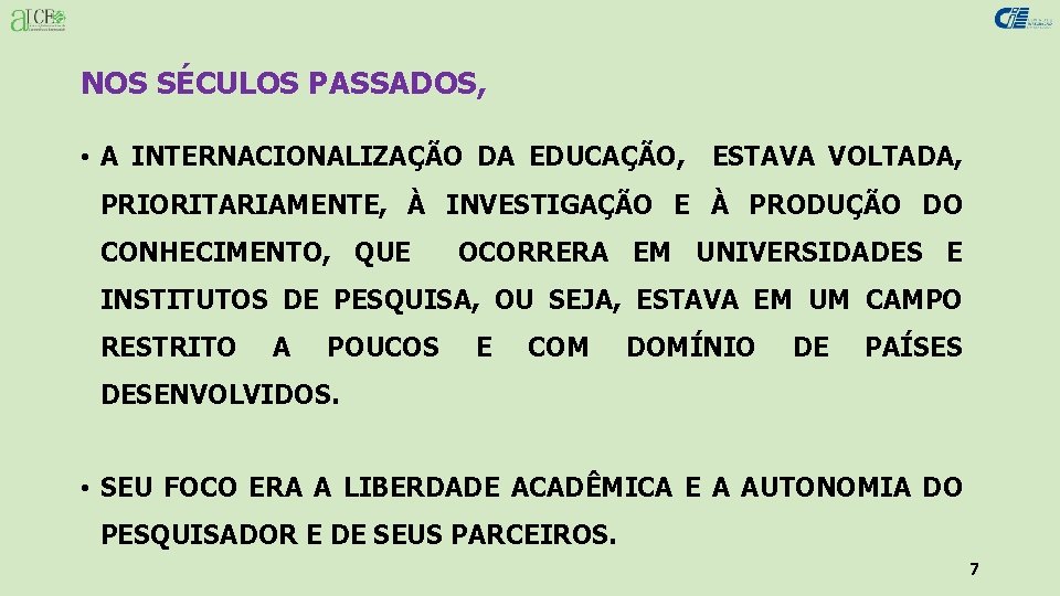 NOS SÉCULOS PASSADOS, • A INTERNACIONALIZAÇÃO DA EDUCAÇÃO, ESTAVA VOLTADA, PRIORITARIAMENTE, À INVESTIGAÇÃO E