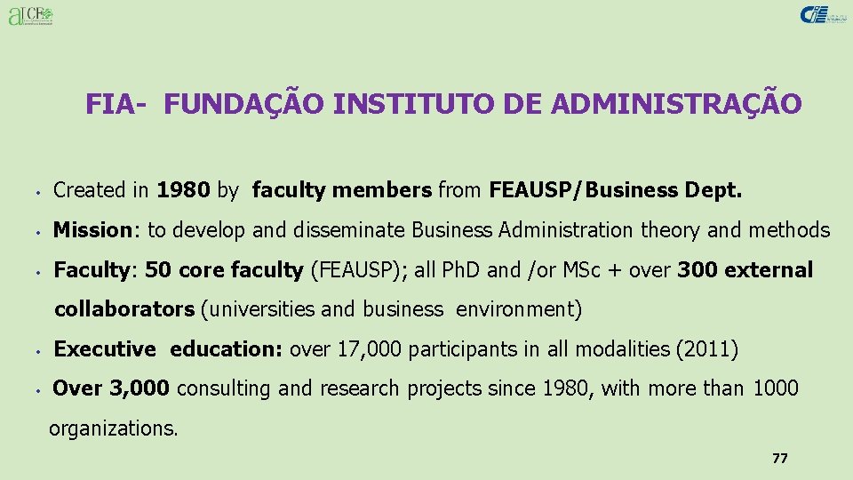 FIA- FUNDAÇÃO INSTITUTO DE ADMINISTRAÇÃO • Created in 1980 by faculty members from FEAUSP/Business