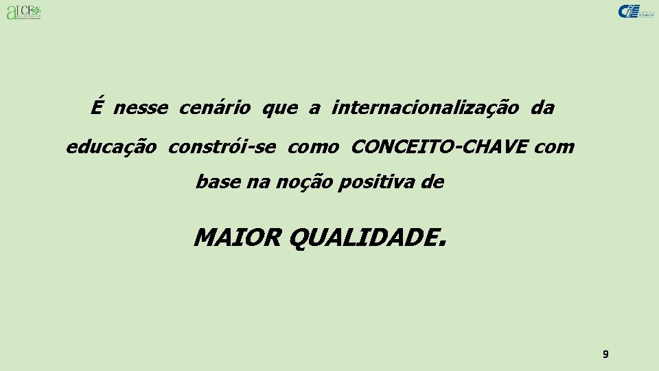 É nesse cenário que a internacionalização da educação constrói-se como CONCEITO-CHAVE com base na