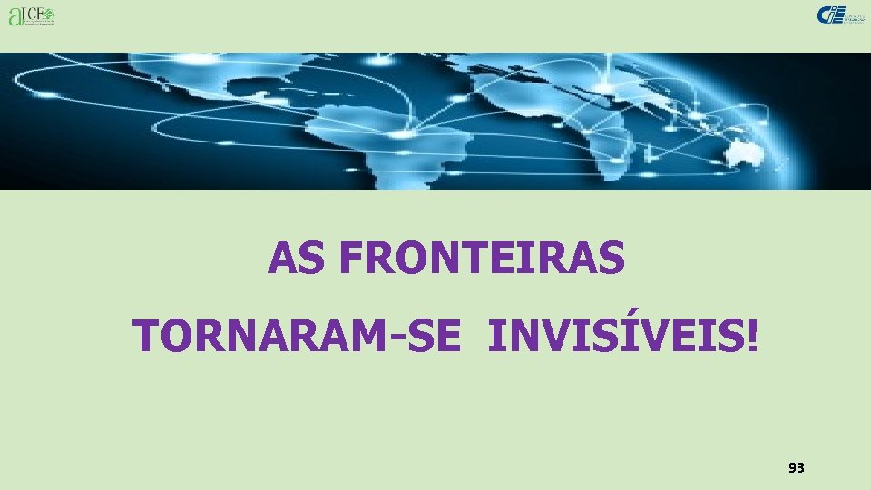 AS FRONTEIRAS TORNARAM-SE INVISÍVEIS! 93 