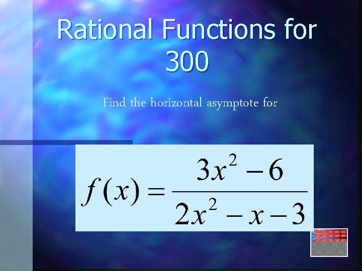 Rational Functions for 300 Find the horizontal asymptote for 