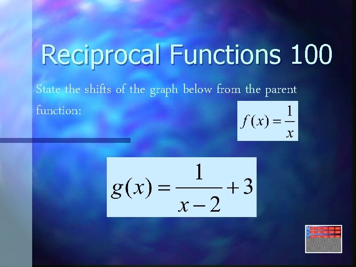 Reciprocal Functions 100 State the shifts of the graph below from the parent function: