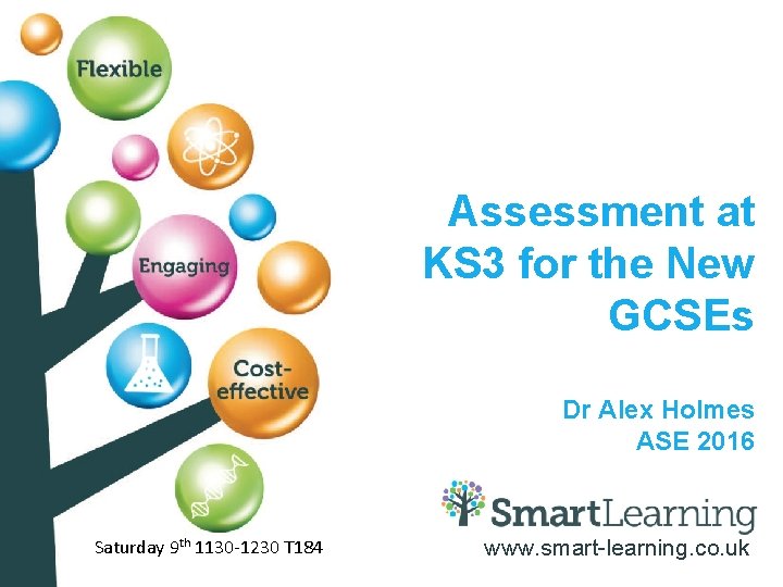 Assessment at KS 3 for the New GCSEs Dr Alex Holmes ASE 2016 Saturday