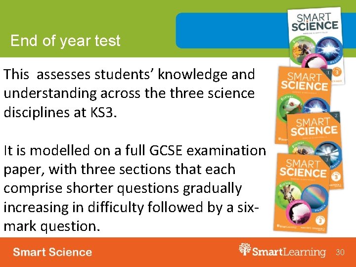 End of year test This assesses students’ knowledge and understanding across the three science