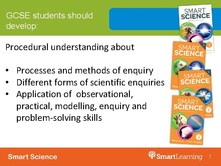 GCSE students should develop: Procedural understanding about • Processes and methods of enquiry •