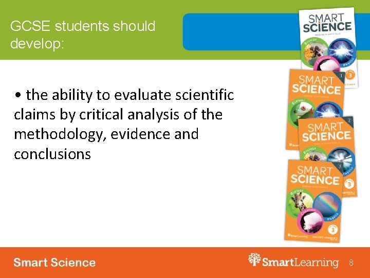 GCSE students should develop: • the ability to evaluate scientific claims by critical analysis