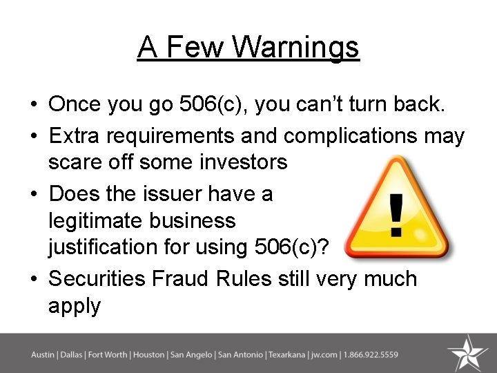 A Few Warnings • Once you go 506(c), you can’t turn back. • Extra