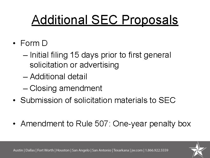 Additional SEC Proposals • Form D – Initial filing 15 days prior to first