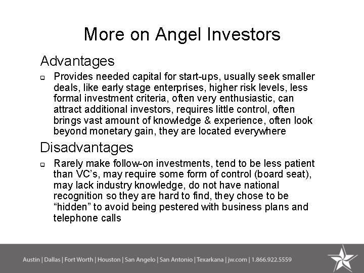 More on Angel Investors Advantages q Provides needed capital for start-ups, usually seek smaller