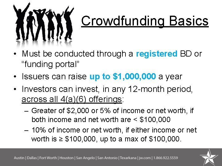 Crowdfunding Basics • Must be conducted through a registered BD or “funding portal” •