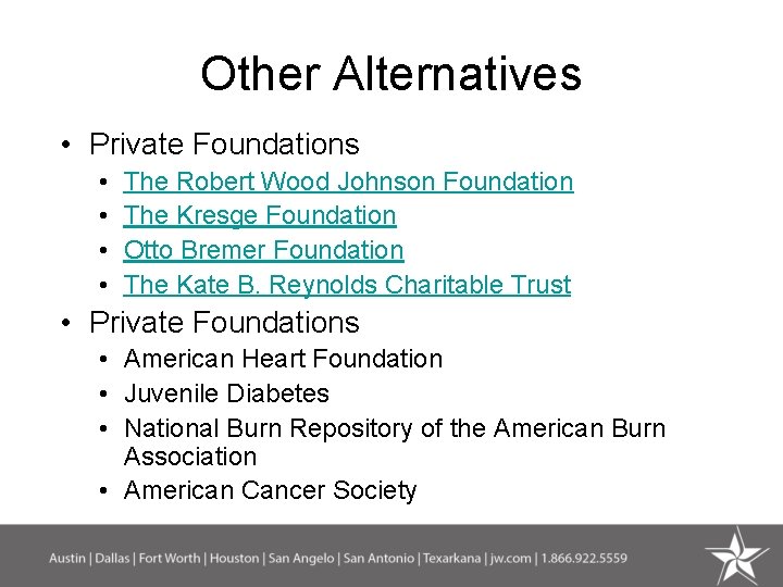 Other Alternatives • Private Foundations • • The Robert Wood Johnson Foundation The Kresge