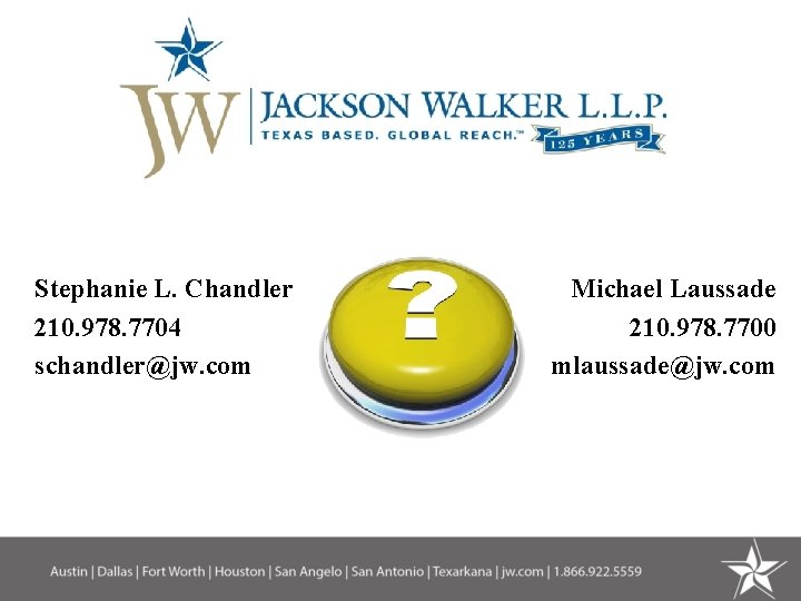 Stephanie L. Chandler 210. 978. 7704 schandler@jw. com Michael Laussade 210. 978. 7700 mlaussade@jw.