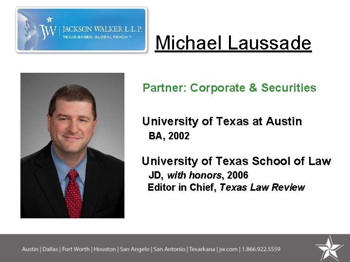 Michael Laussade Partner: Corporate & Securities University of Texas at Austin BA, 2002 University