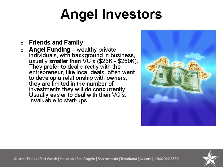 Angel Investors q q Friends and Family Angel Funding – wealthy private individuals, with